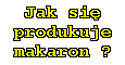 Jak si produkuje makaron ? - Come si produce la pasta ? - Pszenica twarda czy mikka ? - Produkcja makaronu przemysowa - rzemie¶lnicza - domowa ---------- Grano duro o tenero ? - Industriale - Artigianale - Casalinga produzione della pasta -